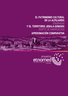 El patrimonio cultural de la Alpujarra (Granada) y el territorio Jebala - Gomara (Norte de Marruecos). El patrimonio cultural de la Alpujarra (Granada) y el territorio Jebala - Gomara (Norte de Marruecos).